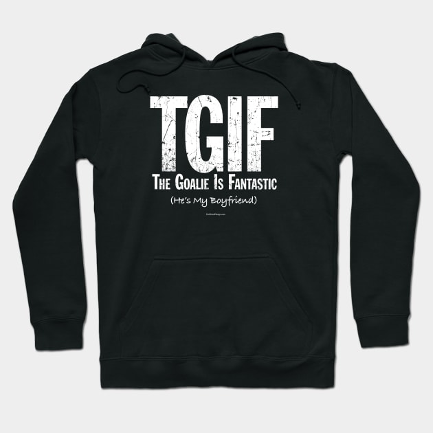 TGIF: The Goalie is Fantastic (Hockey Boyfriend) Hoodie by eBrushDesign